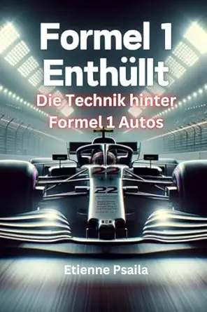 formel 1 entha 1/4llt die technik hinter formel 1 autos 1st edition etienne psaila 1923361643, 978-1923361645