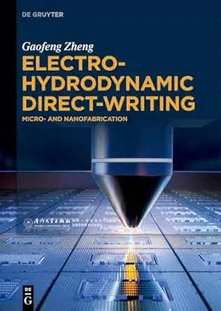 electrohydrodynamic direct writing micro and nanofabrication 1st edition gaofeng zheng ,xiang wang ,jiaxin