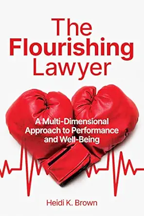 the flourishing lawyer a multi dimensional approach to performance and well being 1st edition heidi k brown
