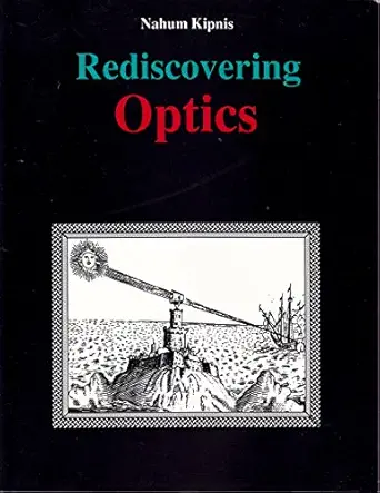 rediscovering optics 1st edition nahum kipnis 096367840x, 978-0963678409
