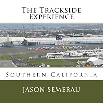 the trackside experience southern california 1st edition jason noah semerau 1502557126, 978-1502557124