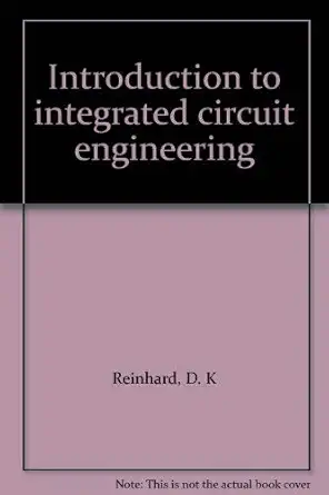 introduction to integrated circuit engineering 1st edition d k reinhard 039537068x, 978-0395370681