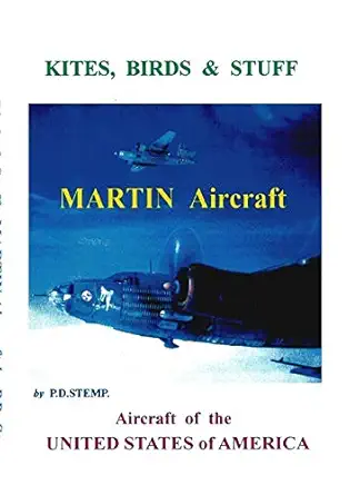 kites birds and stuff aircraft of the u s a martin aircraft 1st edition peter stemp 1291940642, 978-1291940640