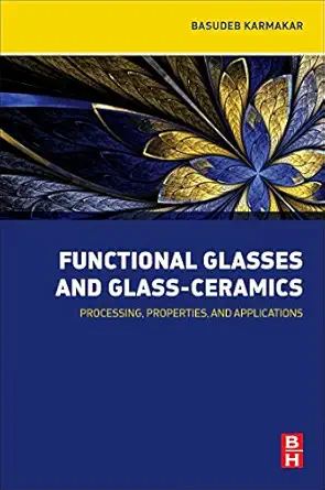 functional glasses and glass ceramics processing properties and applications 1st edition basudeb karmakar