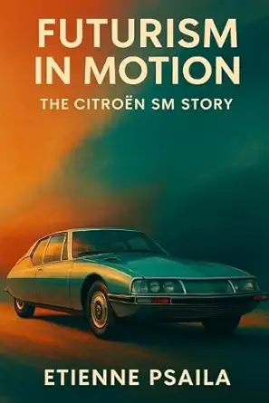 futurism in motion the citroa n sm story 1st edition etienne psaila 1923625128, 978-1923625129
