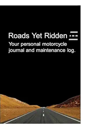 roads yet ridden your maintenance and travel journal your personal motorcycle maintenance and journey log 1st