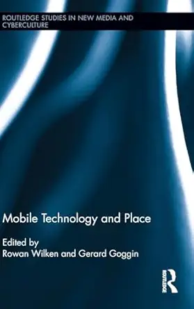 mobile technology and place 1st edition gerard goggin ,rowan wilken 0415889553, 978-0415889551