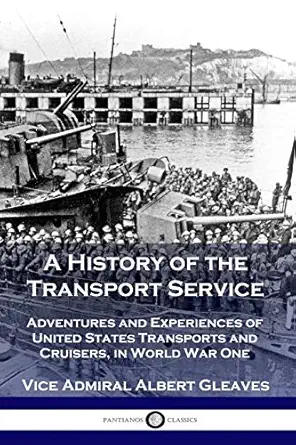 a history of the transport service adventures and experiences of united states transports and cruisers in