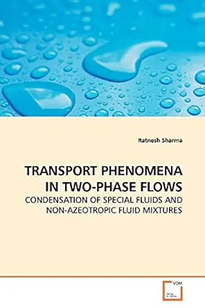 transport phenomena in two phase flows condensation of special fluids and non azeotropic fluid mixtures 1st