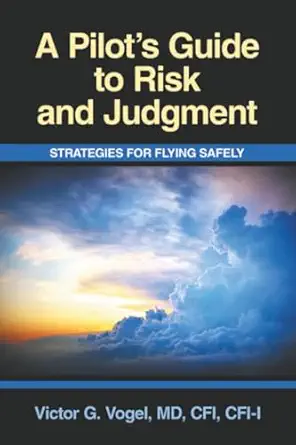 a pilota s guide to risk and judgment strategies for flying safely 1st edition victor g vogel md cfi cfi i