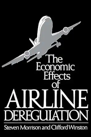 the economic effects of airline deregulation 1st edition steven morrison ,clifford winston 0815758456,