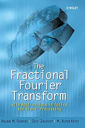 the fractional fourier transform with applications in optics and signal processing 1st edition haldun m