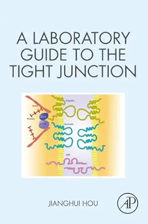 a laboratory guide to the tight junction 1st edition jianghui hou 012818647x, 978-0128186473