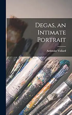 degas an intimate portrait 1st edition ambroise 1867 1939 vollard 1013347196, 978-1013347191