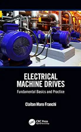 electrical machine drives fundamental basics and practice 1st edition claiton moro franchi 1138099392,