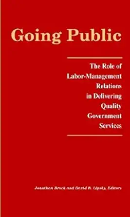 going public the role of labor management relations in delivering quality government services 1st edition