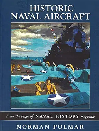 historic naval aircraft from the pages of naval history magazine 1st edition norman polmar 1574887661,