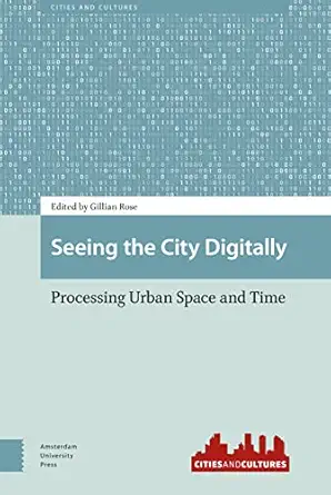 seeing the city digitally 1st edition gillian rose 9463727035, 978-9463727037