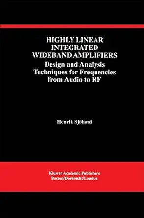 highly linear integrated wideband amplifiers design and analysis techniques for frequencies from audio to rf