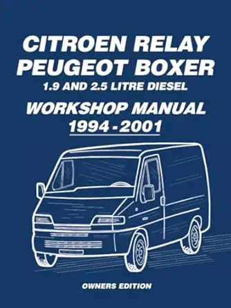 citroen relay peugeot boxer 1 9 and 2 5 diesel 1994 2001 owners workshop manual 1st edition brooklands books