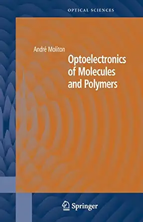optoelectronics of molecules and polymers 1st edition andra c moliton ,roger c hiorns 0387237100,