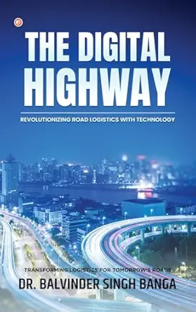 the digital highway revolutionizing road logistics with technology 1st edition dr balvinder singh banga singh