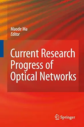 current research progress of optical networks 1st edition lin ma 140209888x, 978-1402098888
