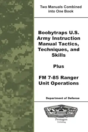 boobytraps u s army instruction manual tactics techniques and skills plus fm 7 85 ranger unit operations 1st