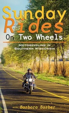 sunday rides on two wheels motorcycling in southern wisconsin 1st edition barbara barber 0299184544,