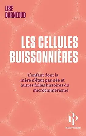 les cellules buissonnia res lenfant dont la ma re natait pas nae et autres folles histoires du