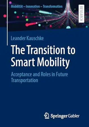the transition to smart mobility acceptance and roles in future transportation 1st edition leander kauschke
