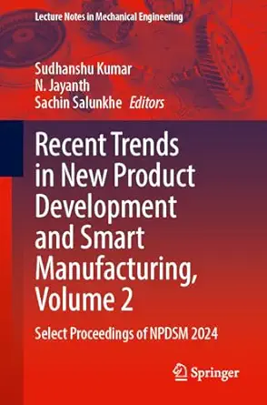 recent trends in new product development and smart manufacturing volume 2 select proceedings of npdsm 2024