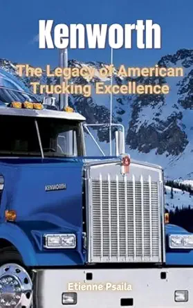 kenworth the legacy of american trucking excellence 1st edition etienne psaila 9918625953, 978-9918625956