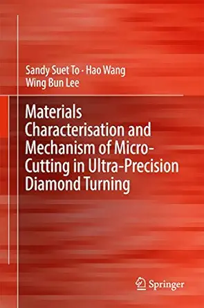 materials characterisation and mechanism of micro cutting in ultra precision diamond turning 1st edition