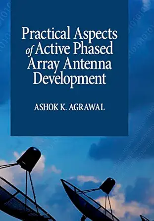 practical aspects of active phased array antenna development 1st edition ashok k agrawal 1630819891,