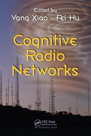 cognitive radio networks 1st edition yang xiao ,fei hu 1420064207, 978-1420064209