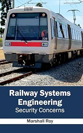 railway systems engineering security concerns 1st edition marshall roy 1632404389, 978-1632404381