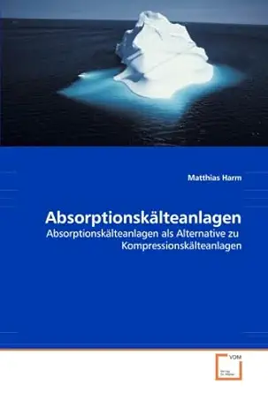 absorptionska lteanlagen absorptionska lteanlagen als alternative zu kompressionska lteanlagen 1st edition
