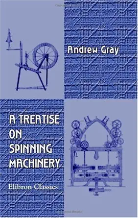 a treatise on spinning machinery 1st edition andrew gray 1402159277, 978-1402159275