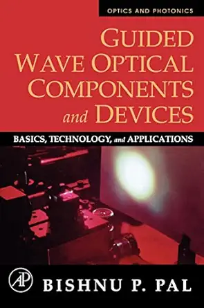 guided wave optical components and devices basics technology and applications 1st edition bishnu p pal