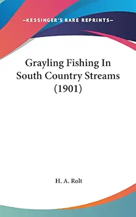 grayling fishing in south country streams 1st edition h a rolt 1161785531, 978-1161785531