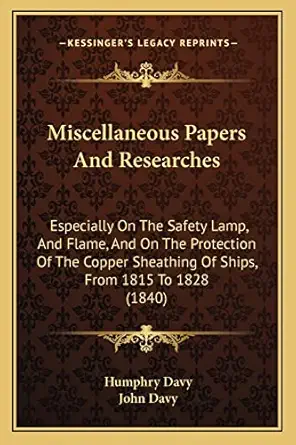 miscellaneous papers and researches especially on the safety lamp and flame and on the protection of the