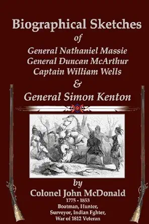 biographical sketches of nathaniel massie duncan mcarthur william wells and simon kenton 1st edition john