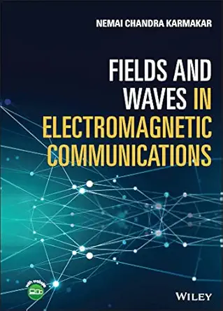 fields and waves in electromagnetic communications 1st edition nemai chandra karmakar 1119472199,