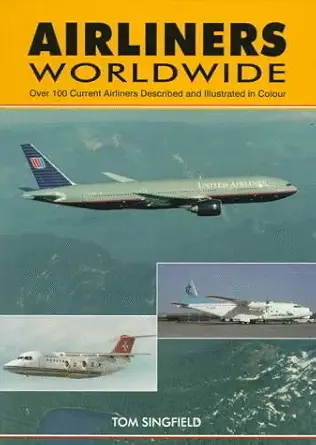 airliners worldwide over 100 current airliners described and illustrated in color 1st edition tom singfield