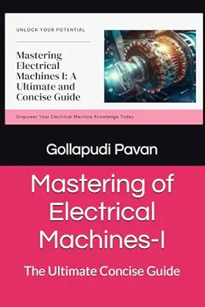 mastering of electrical machines i the ultimate concise guide 1st edition mr gollapudi pavan ,dr kalagotla