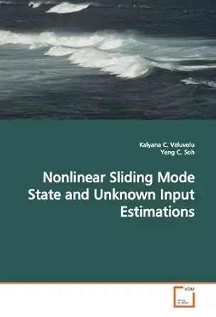nonlinear sliding mode state and unknown input estimations 1st edition kalyana c veluvolu 3639172965,