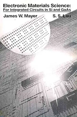 electronic materials science for integrated circuits in si and gaas 1st edition james w mayer ,s s lau