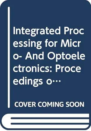 integrated processing for micro and optoelectronics proceedings of symposium d on integrated processing for