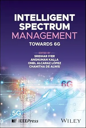intelligent spectrum management towards 6g 1st edition sridhar iyer ,anshuman kalla ,onel alcaraz lopez